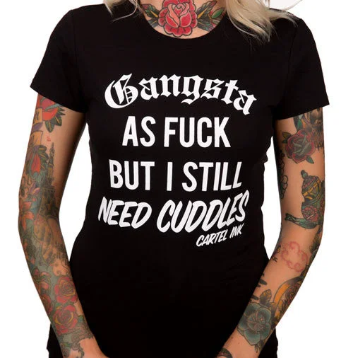 Gangsta as Fuck, but Still Need  Cuddles Women's T-Shirt