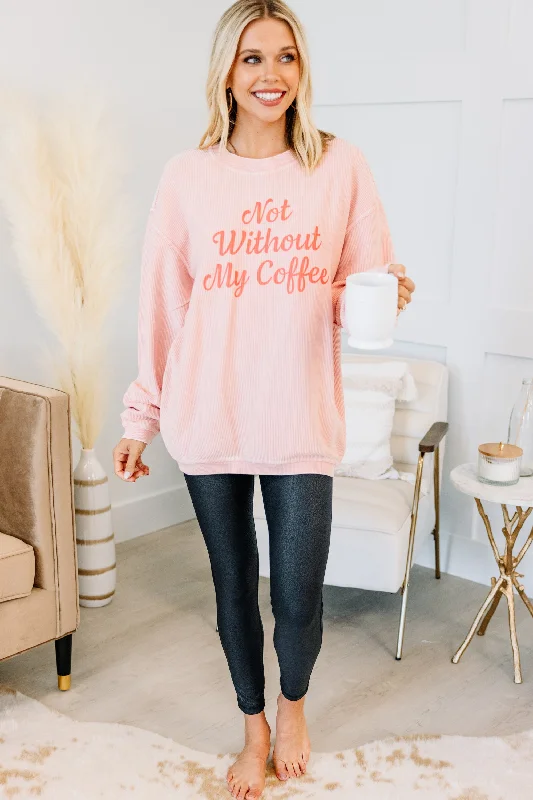 Not Without Coffee Blush Pink Graphic Corded Sweatshirt